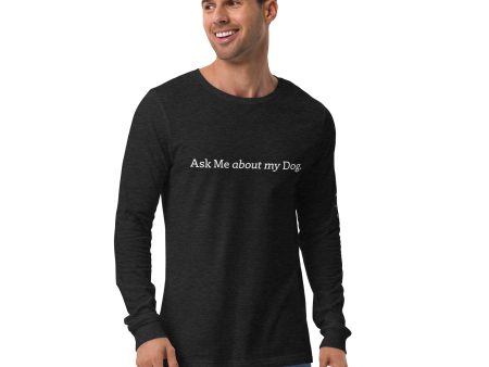 Ask Me about my Dog His Long Sleeve Tee Hot on Sale