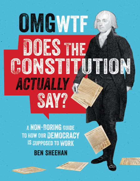 OMG WTF Does the Constitution Actually Say?: A Non-Boring Guide to How Our Democracy is Supposed to Work For Cheap