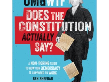 OMG WTF Does the Constitution Actually Say?: A Non-Boring Guide to How Our Democracy is Supposed to Work For Cheap